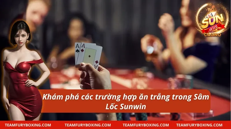 Cách Chơi Sâm Lốc - Hướng Dẫn Chi Tiết Cho Newbie 10 Cách chơi Sâm Lốc về vấn đề ăn trắng