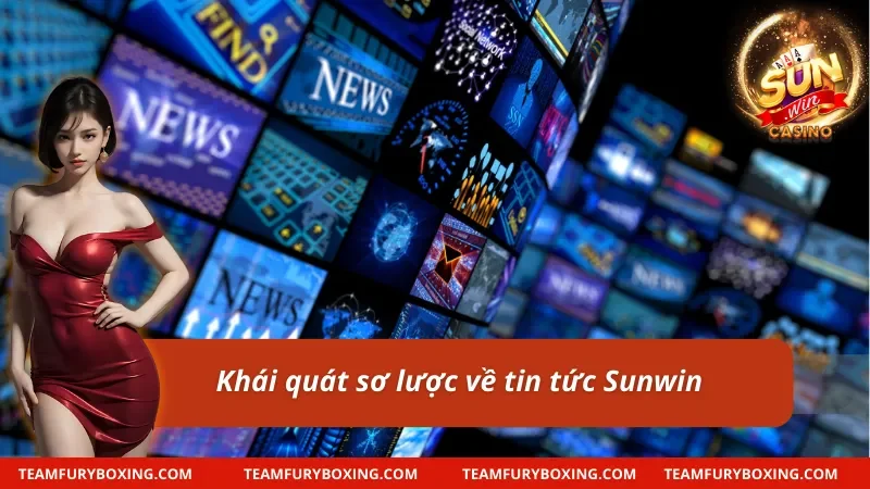 Tin Tức Sunwin – Cập Nhật Nhanh Chóng, Nhận Ưu Đãi 5 Vài nét về tin tức Sunwin