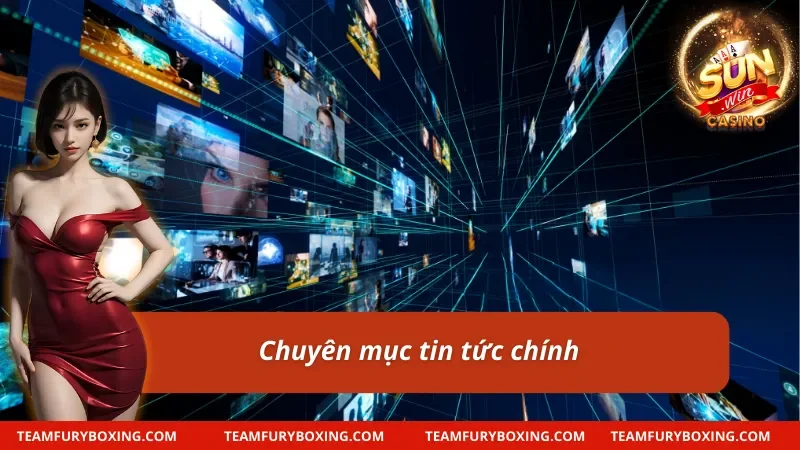 Tin Tức Sunwin – Cập Nhật Nhanh Chóng, Nhận Ưu Đãi 6 Các tin tức chính xoay quanh Sunwin nên biết