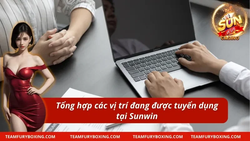 Tuyển Dụng Sunwin - Cơ Hội Nghề Nghiệp Hàng Đầu Thị Trường 8 Một số vị tuyển dụng hiện nay